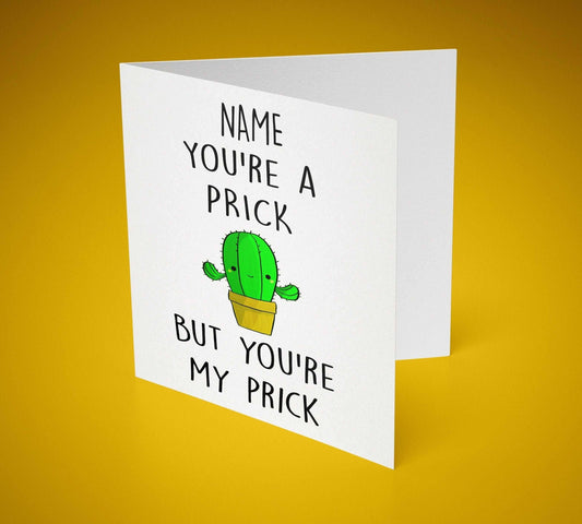 You're A Prick But You're My Prick Greeting Card (Personalised) - SquidPot