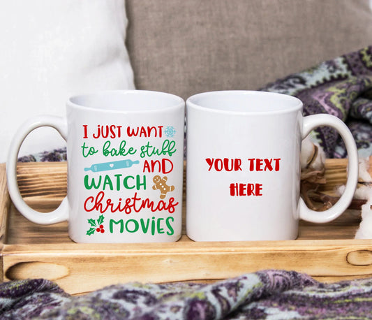 I Just Want To Bake Stuff And Watch Christmas Movies 11oz Mug Personalised SquidPot
