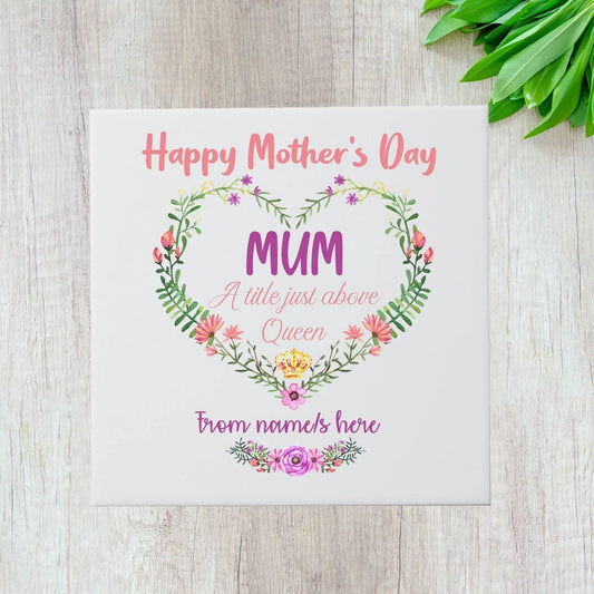 Mum A Title Just Above Queen Ceramic Tile 6x6 Inch (Personalised) - SquidPot