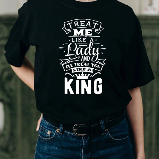 Treat Me Like A Lady And I'll Treat You Like A King T- Shirt - SquidPot