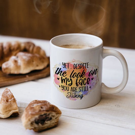Yet Despite The Look On My Face You Are Talking 11oz Mug Personalised